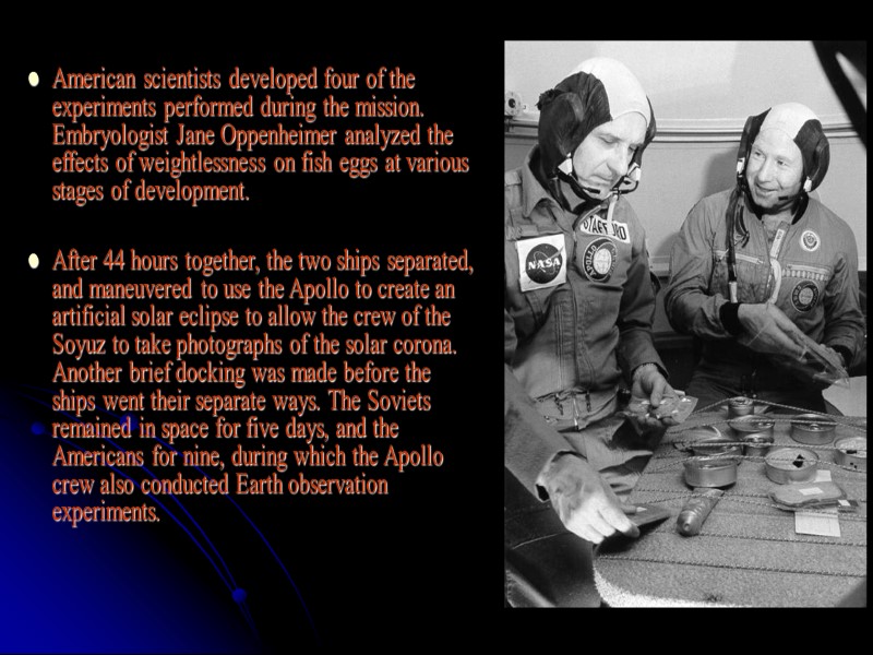 American scientists developed four of the experiments performed during the mission. Embryologist Jane Oppenheimer